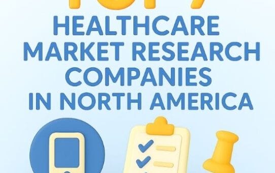 Top 7 Healthcare Market Research Companies in North America 2025
