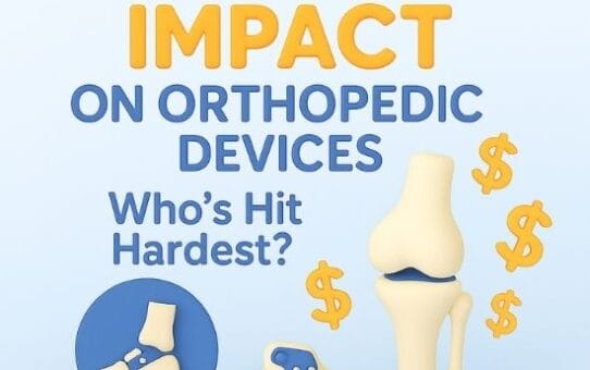 US Tariff Impact on Orthopedic Devices: Who’s Hit Hardest?